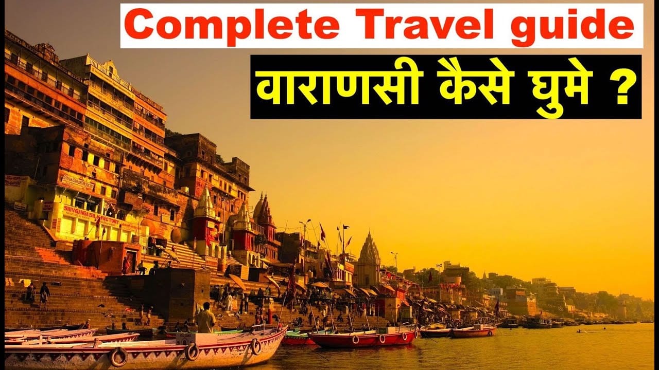 Complete Travel Guide to Varanasi | Flight, Lodge, Top points of interest, Top exercise, Meals, Expenses