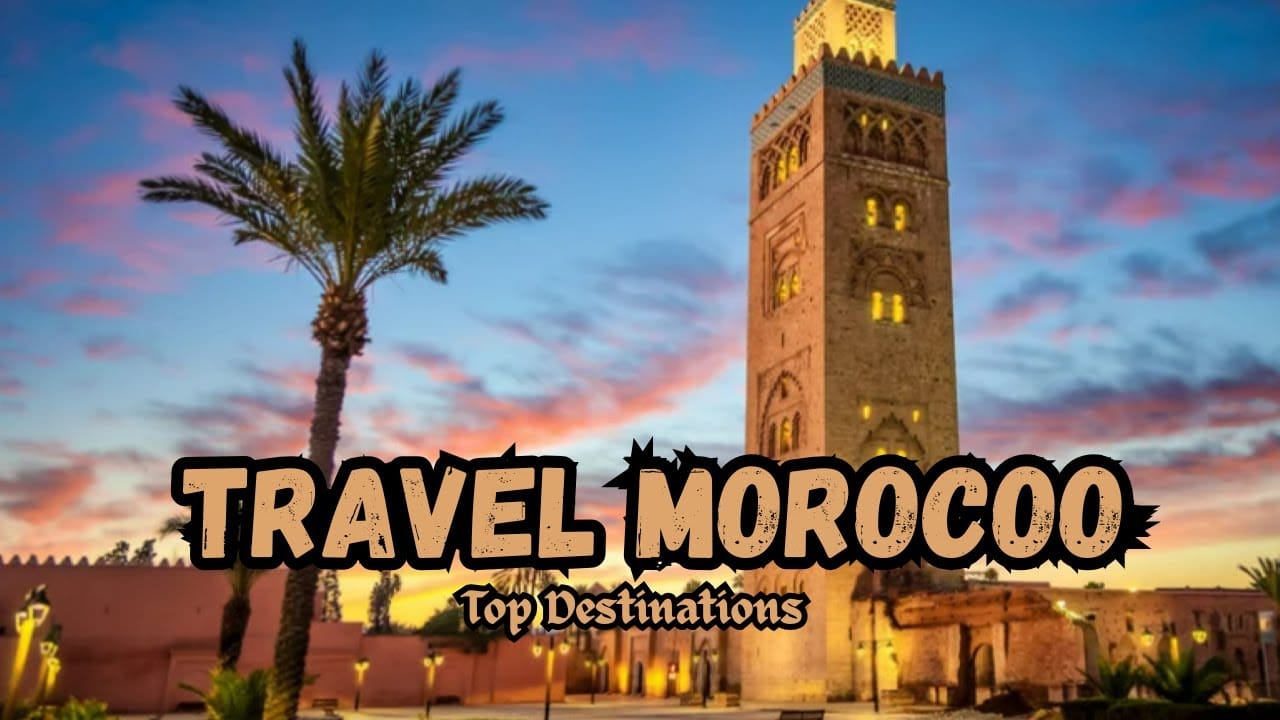 Top Places to Visit in Morocco | Travel Guide to Marrakech, Sahara & Extra!